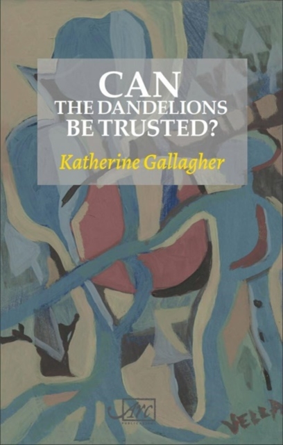 Can the Dandelions be Trusted? - Katherine Gallagher