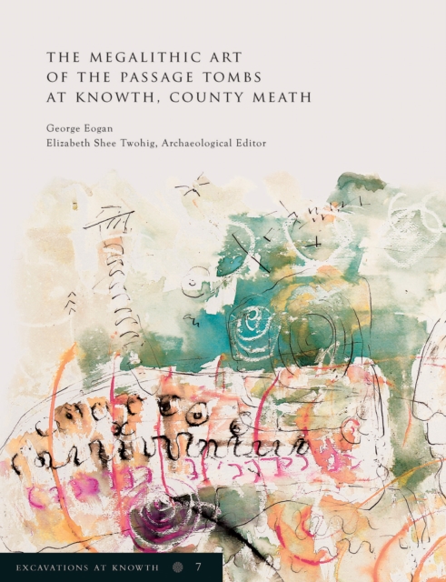 Excavations at Knowth Volume 7 - George|shee Twohig Eogan