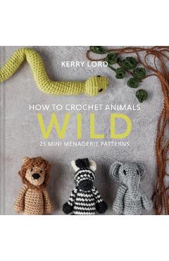 Coperta cărții 'How to Crochet Animals: Wild - Kerry Lord'