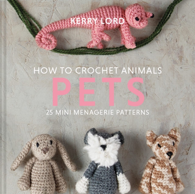 How to Crochet Animals: Pets - Kerry Lord