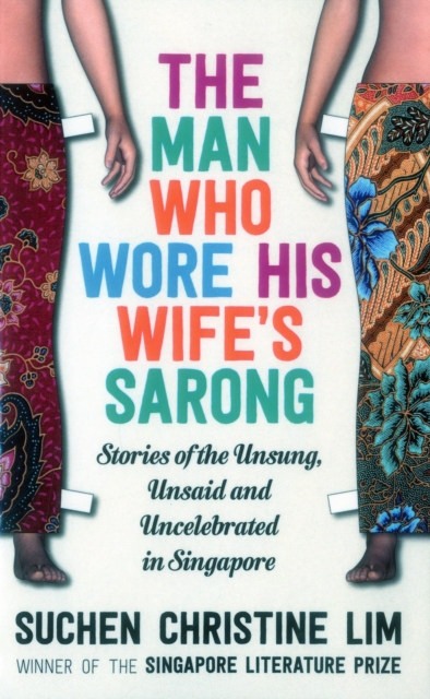 Man Who Wore His Wife's Sarong - Suchen Christine Lim