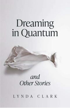 Coperta cărții 'Dreaming in Quantum and Other Stories - Lynda Clark'