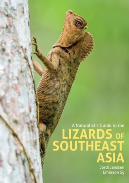Naturalist's Guide to the Lizards of Southeast Asia - Jordi|sy Janssen