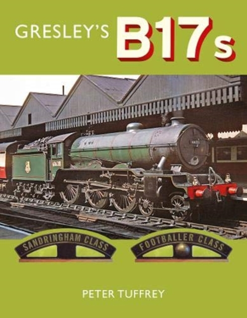 Gresley's B17s - Peter Tuffrey