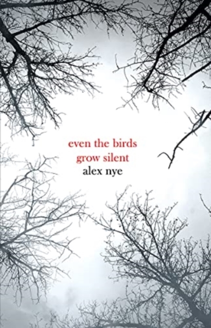 Even the Birds Grow Silent - Alex Nye