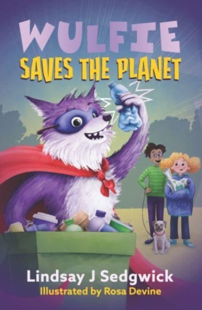 Wulfie: Wulfie Saves the Planet - Lindsay J Sedgwick