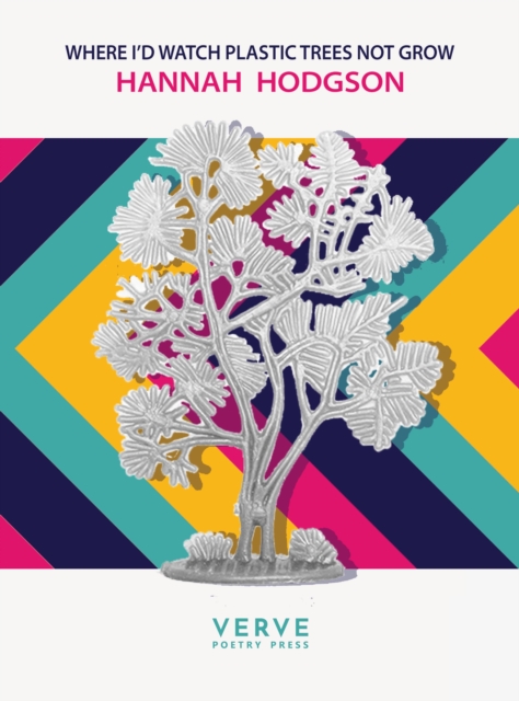 Where I'd Watch Plastic Trees Not Grow - Hannah Hodgson