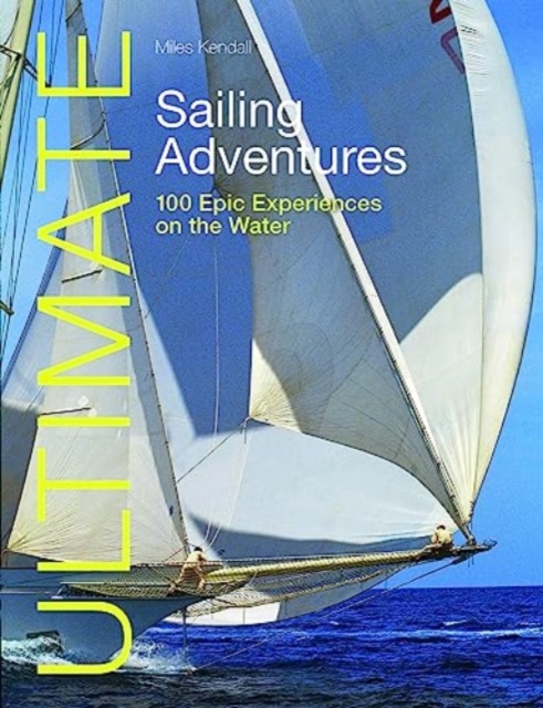 Ultimate Sailing Adventures - Miles Kendall