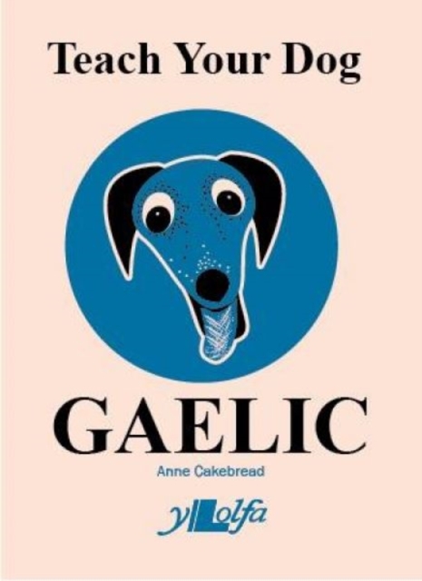 Teach Your Dog Gaelic - Anne Cakebread