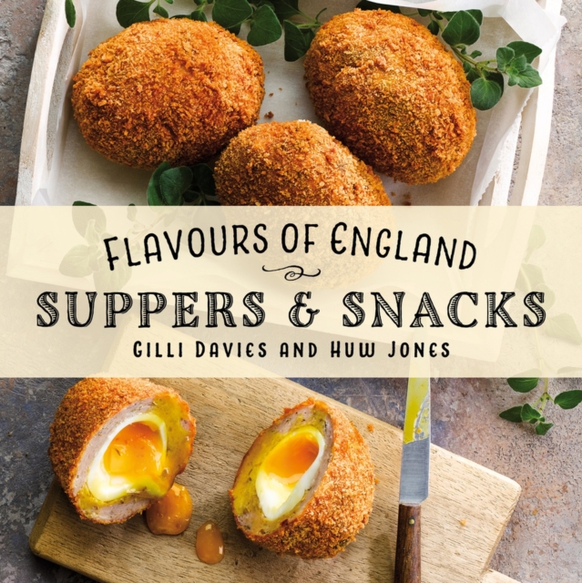 Flavours of England: Suppers and Snacks - Gilli Davies