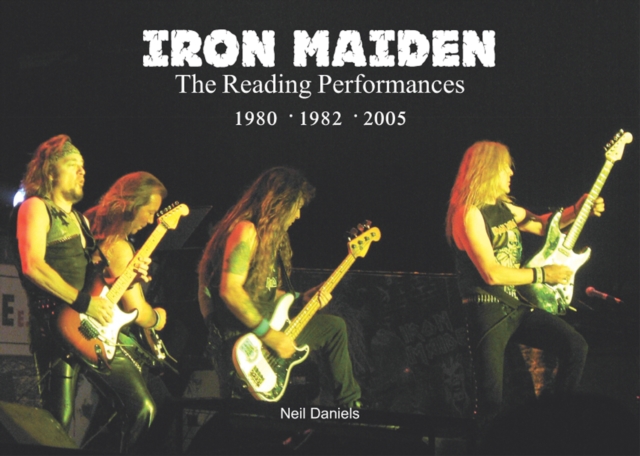 Iron Maiden The Reading Performances - Neil Daniels