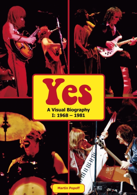 Yes: A Visual Biography I: 1968 - 1981 - Martin Popoff