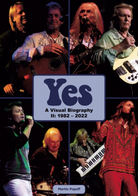 Yes: A Visual Biography II: 1982 - 2022 - Martin Popoff