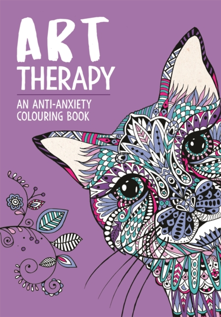 Art Therapy: An Anti-Anxiety Colouring Book - 