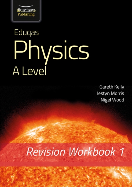 Coperta cărții 'Eduqas Physics A Level - Revision Workbook 1 - Gareth|morris Kelly'