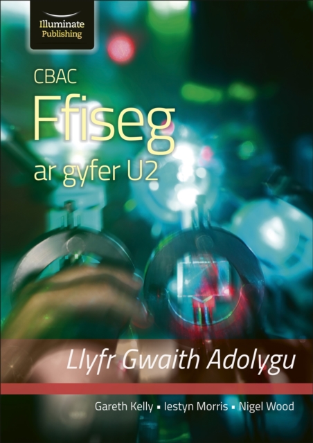 CBAC FFISEG U2 LLYFR GWAITH ADOLYGU (WJEC PHYSICS FOR A2 LEVEL – REVISION WORKBOOK) - Gareth|morris Kelly
