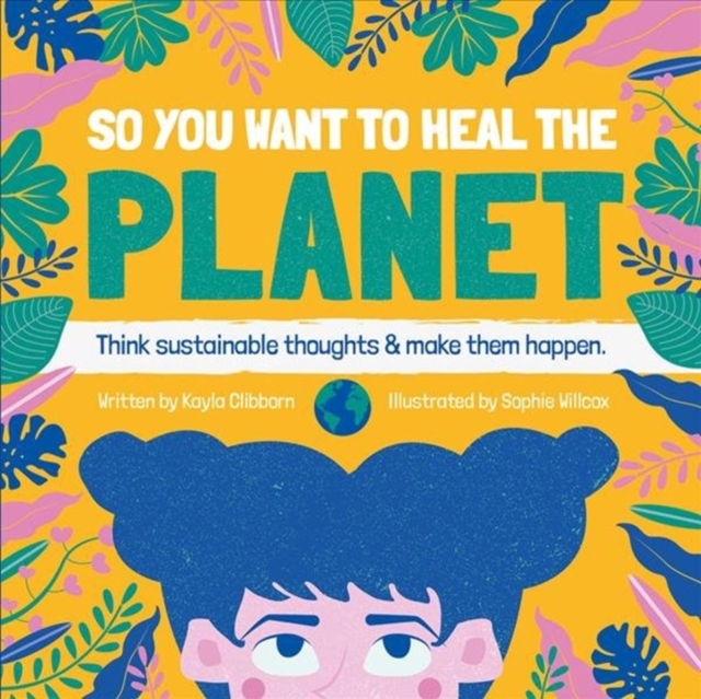 So You Want to Heal The Planet - Kayla Clibborn