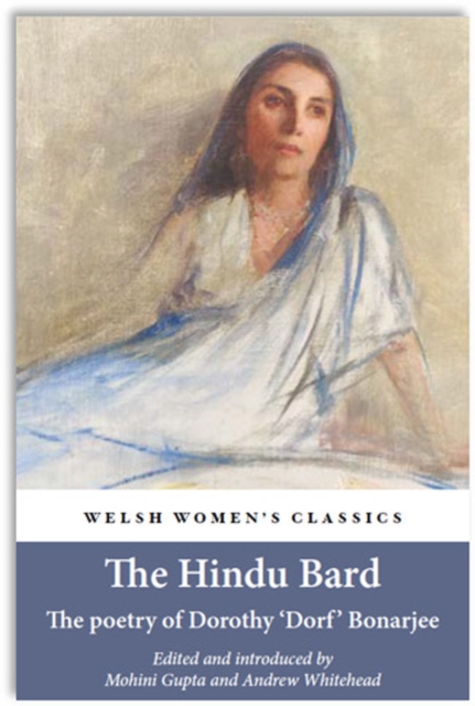 Hindu Bard: The Poetry Of Dorothy Bonarjee (welsh Women's Classics Book 34 - 
