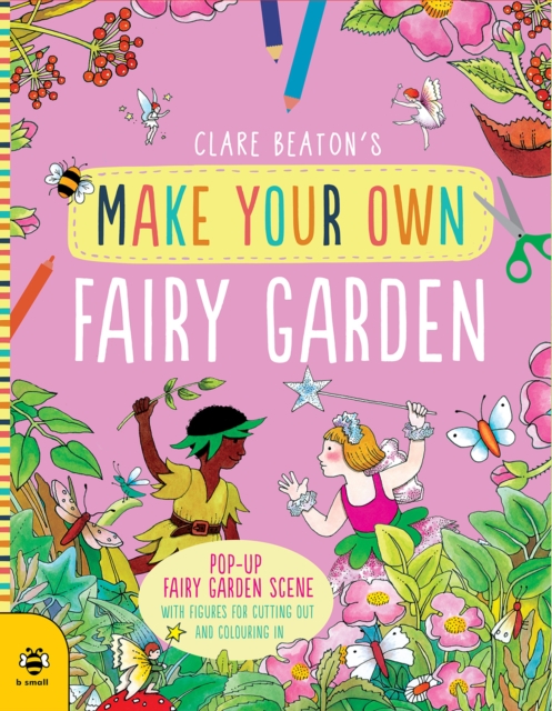 Make Your Own Fairy Garden - Clare Beaton