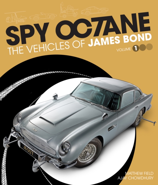 Spy Octane: The Vehicles of James Bond - Matthew|chowdhury Field
