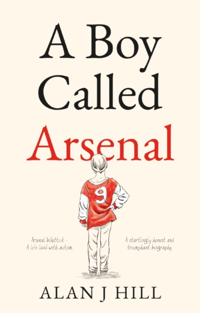 Boy Called Arsenal - Alan J Hill