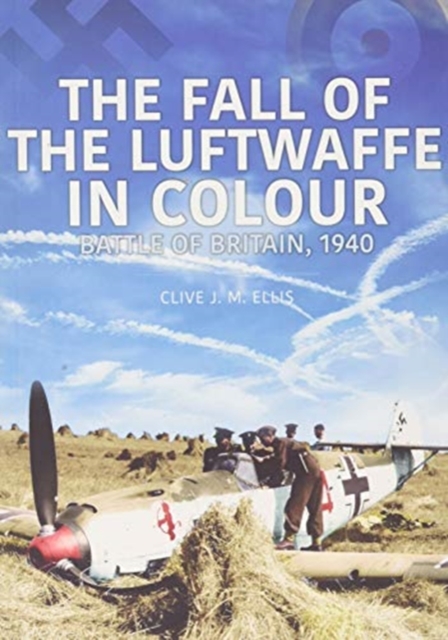 FALL OF THE LUFTWAFFE IN COLOUR - Clive Ellis