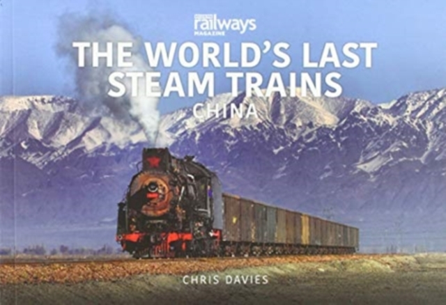 WORLD’S LAST STEAM TRAINS: CHINA - Chris Davies