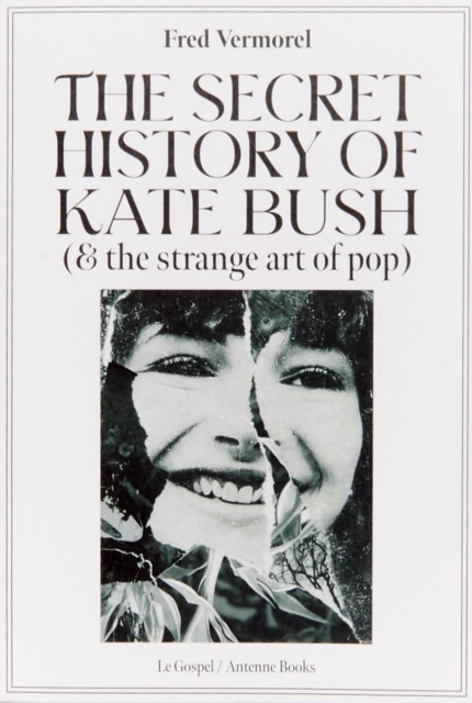 Secret History Of Kate Bush (And The Strange Art Of Pop) - Fred Vermorel