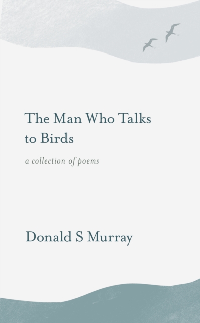 Man Who Talks to Birds - Donald S Murray