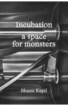 Coperta cărții 'Incubation - Bhanu Kapil'