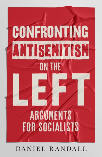 Confronting Antisemitism on the Left - Daniel Randall