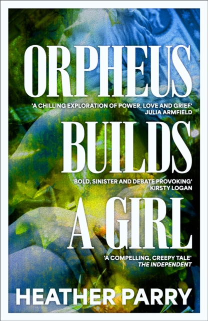 Orpheus Builds A Girl - Heather Parry