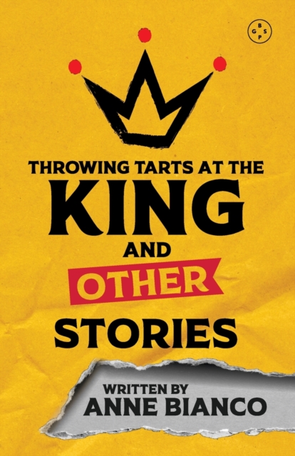 Throwing Tarts At The King And Other Stories - Anne Bianco