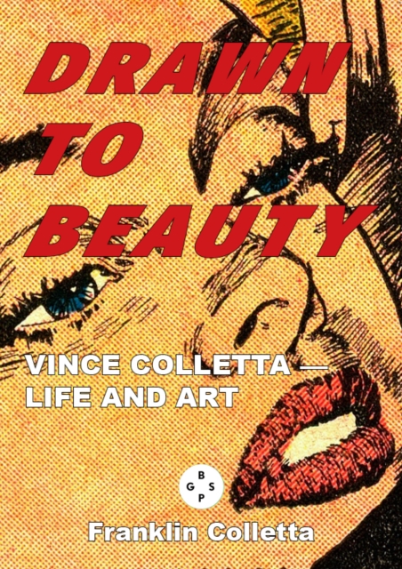 Drawn to Beauty: The Life and Art of Vince Colletta - 
