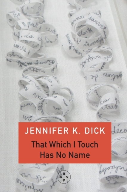 That Which I Touch Has No Name - Jennifer K. Dick