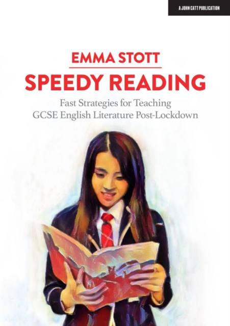 Speedy Reading: Fast Strategies for Teaching GCSE English Literature Post-Lockdown - Emma Stott