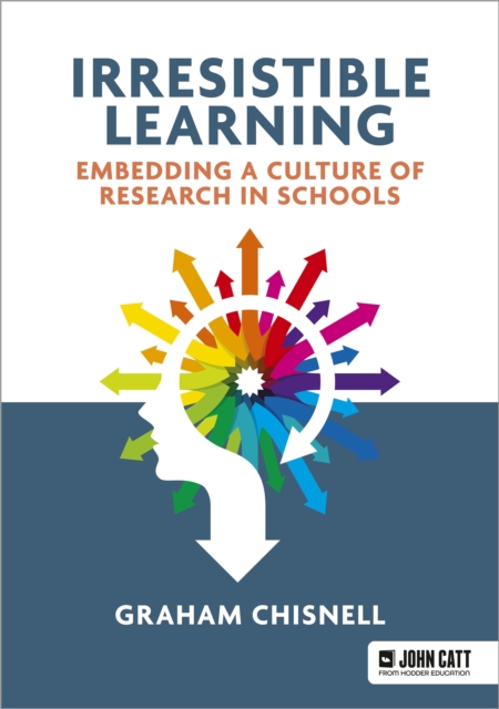 Irresistible Learning: Embedding a culture of research in schools - Graham Chisnell