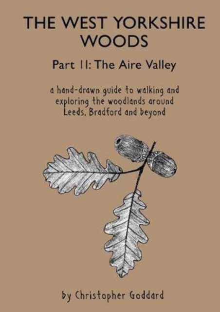 West Yorkshire Woods - Part 2: The Aire Valley - Christopher Goddard