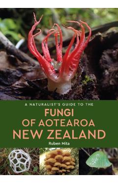 Coperta cărții 'Naturalist's Guide to the Fungi of Aotearoa New Zealand -'