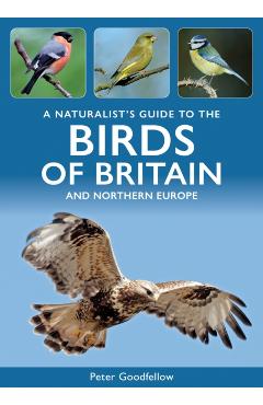 Coperta cărții 'Naturalist's Guide to the Birds of Britain and Northern Europe - Peter Goodfellow'
