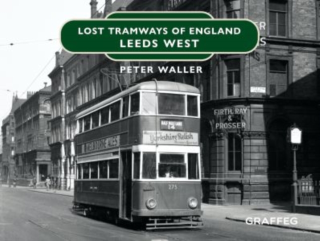 Lost Tramways of England: Leeds West - Peter Waller