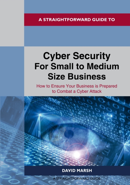 Straightforward Guide to Cyber Security For Small to Medium Size Business - David Marsh