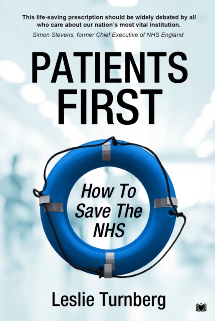 Patients First: How to Save the NHS - Leslie Turnberg