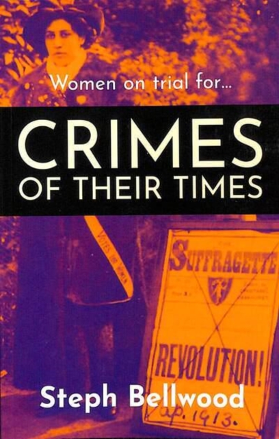 Women on trial for...Crimes of their Times - Steph Bellwood