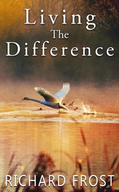 Living The Difference - Richard Frost