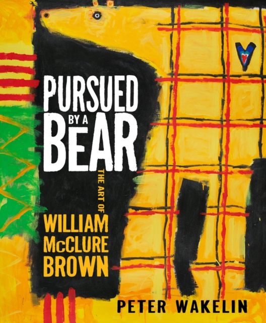 Coperta cărții 'Pursued by a Bear: The Art of William McClure Brown - Peter Wakelin'