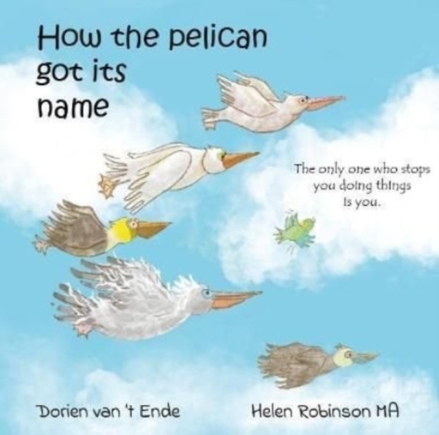 HOW THE PELICAN GOT ITS NAME - Dorien Van 't Ende
