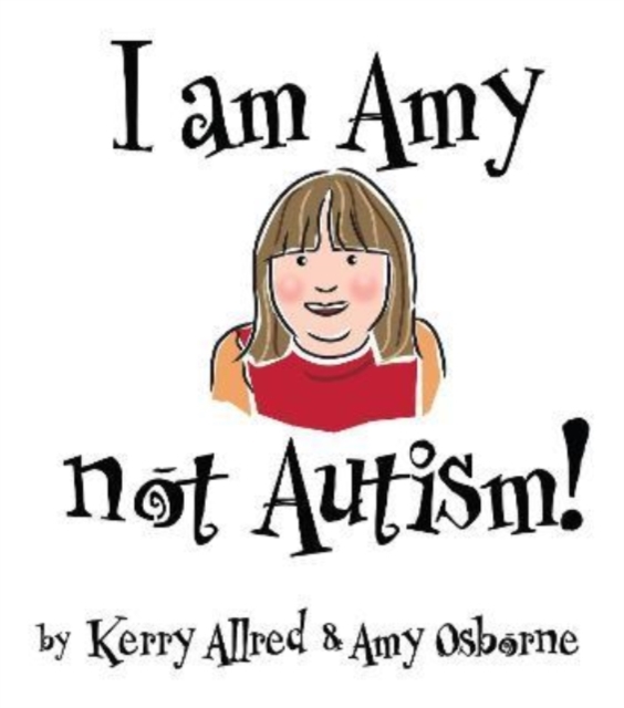 I Am Amy NOT Autism - Kerry Allred