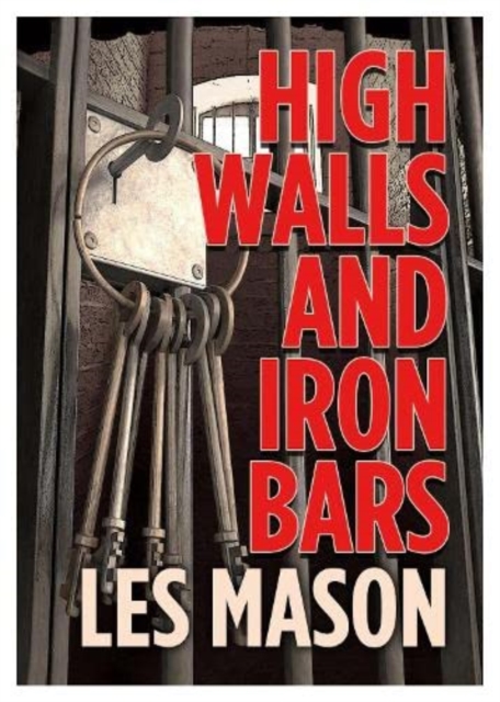 High Walls and Iron Bars - Les Mason