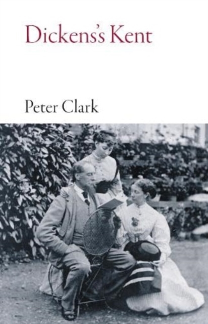 Dickens's Kent - Peter Clark